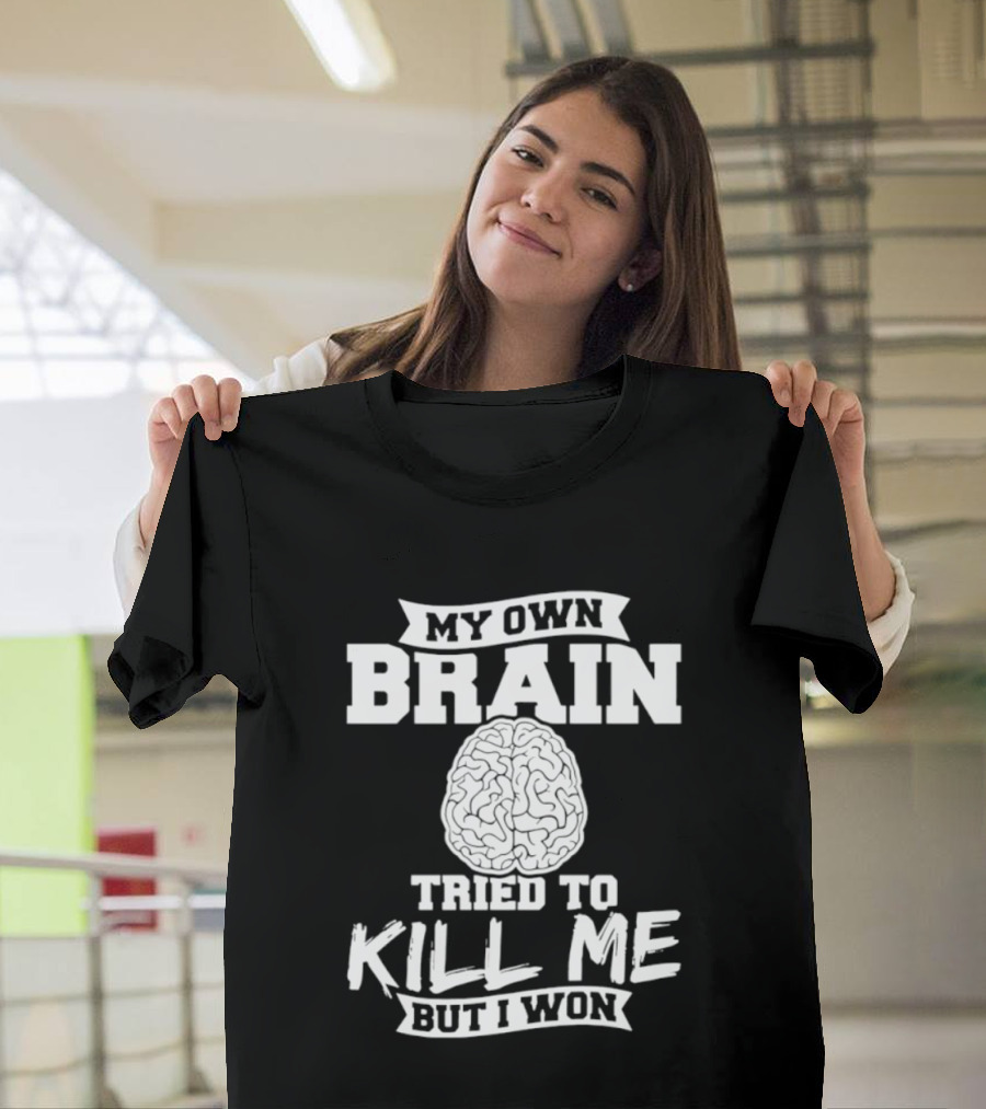 My Own Brain Tried To Kill Me But I Won Brain T-Shirt