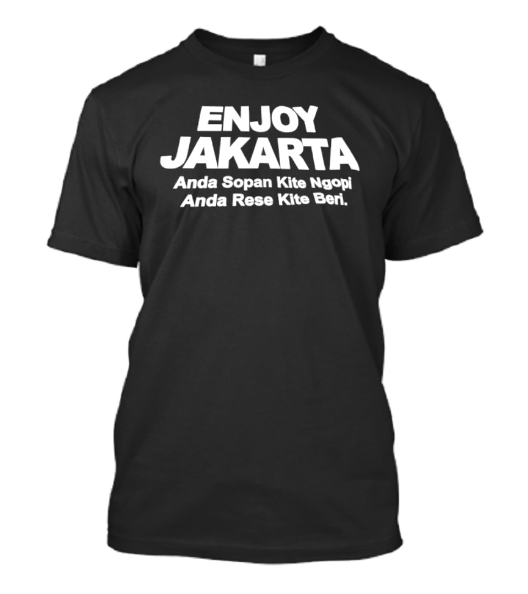 ENJOY JAKARTA Anda Sopan Kite Ngopi Anda Rese Kite Beri T-Shirt