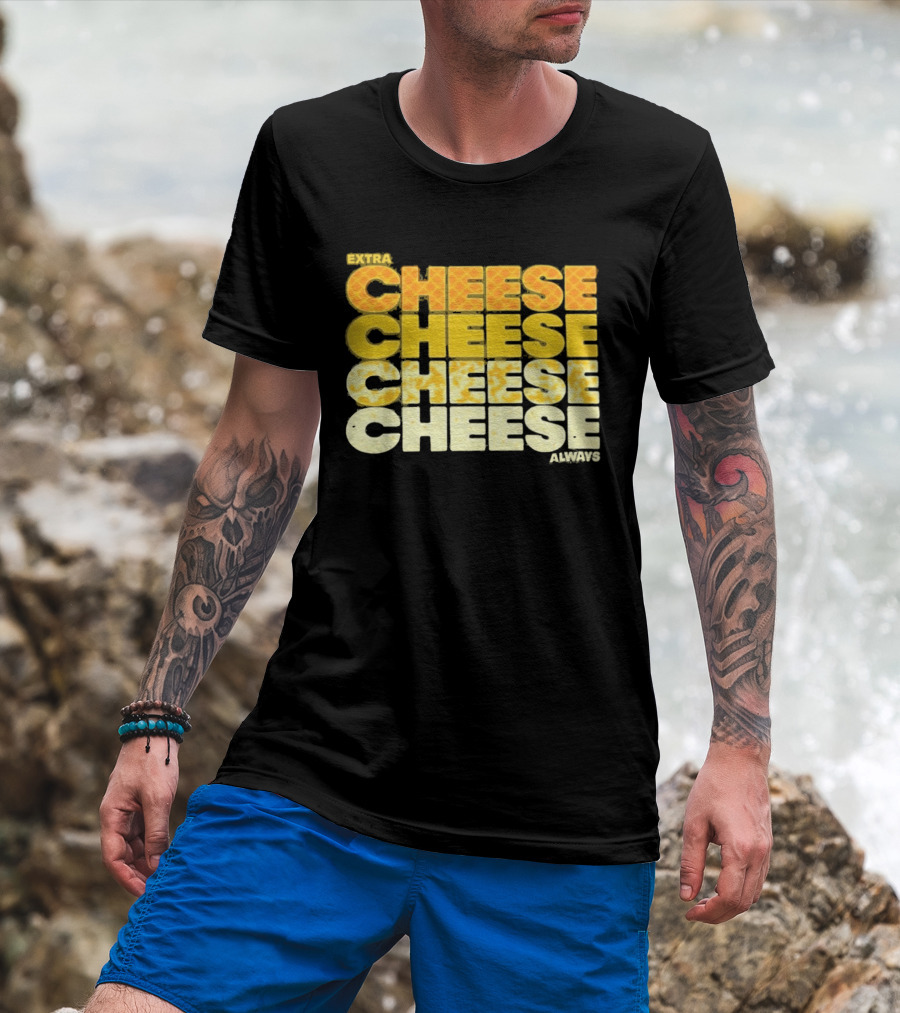 Extra Cheese Cheese Cheese Always Alexandra Bowman T-Shirt