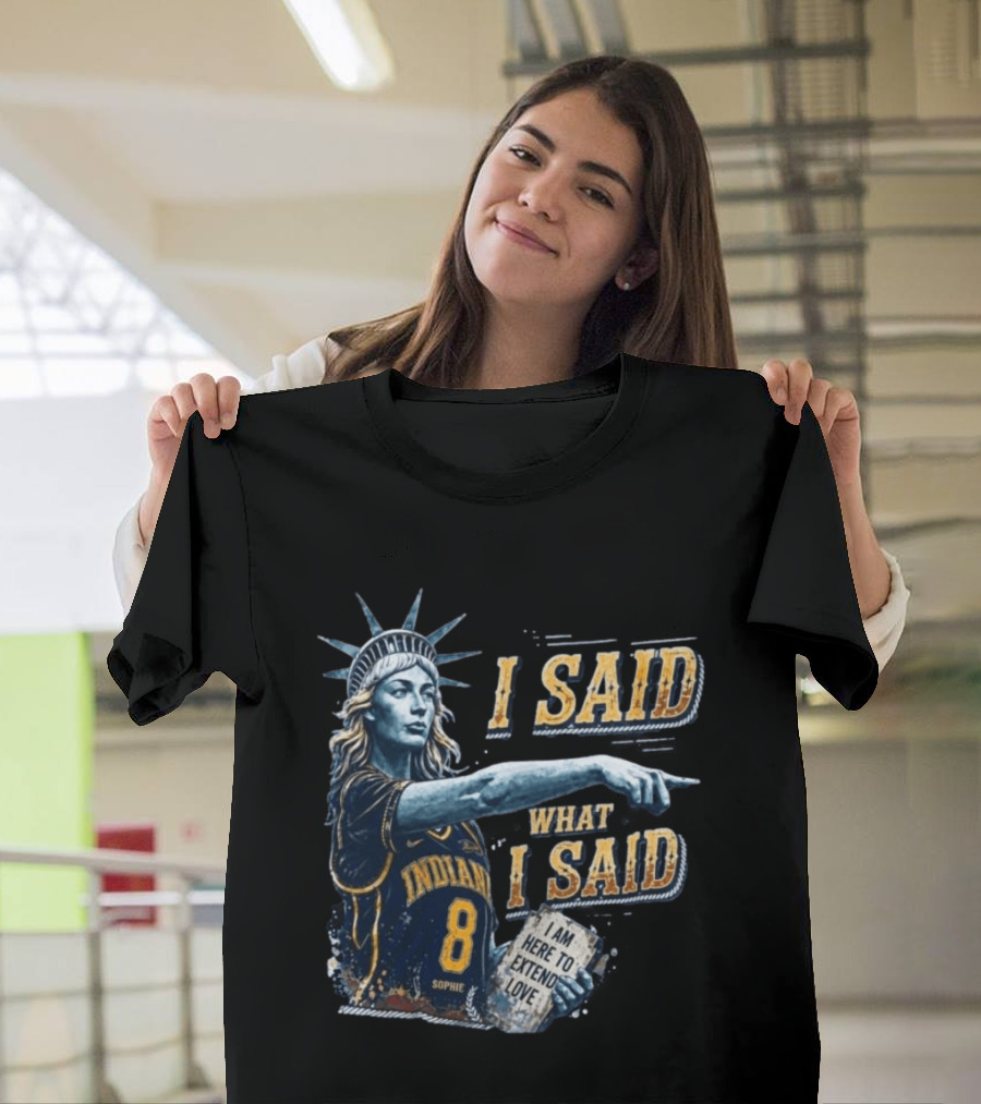 I Said What I Said Sophie Cunningham Indiana 8 I Am Here To Extend Love T-Shirt