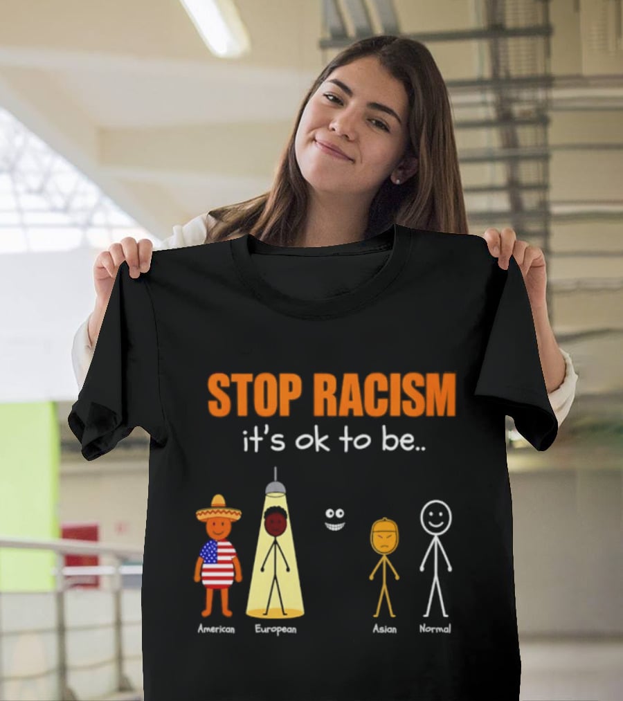 Stop Racism It's Ok To Be American European Asian Normal T-Shirt