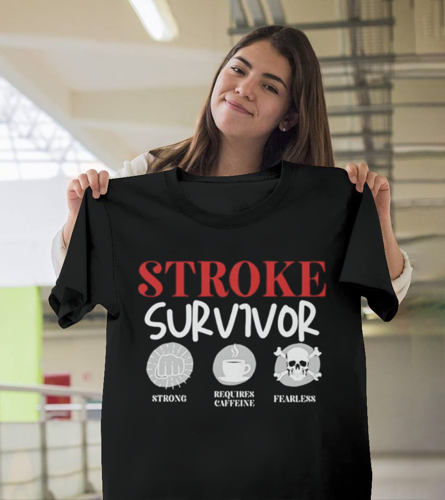 Stroke Survivor Strong Requires Caffeine Fearless T-Shirt