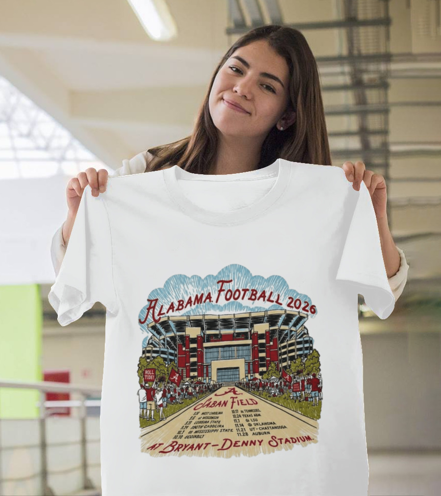 Alabama Football 2026 Schedule A Saban Field Bryant Denny Stadium T-Shirt