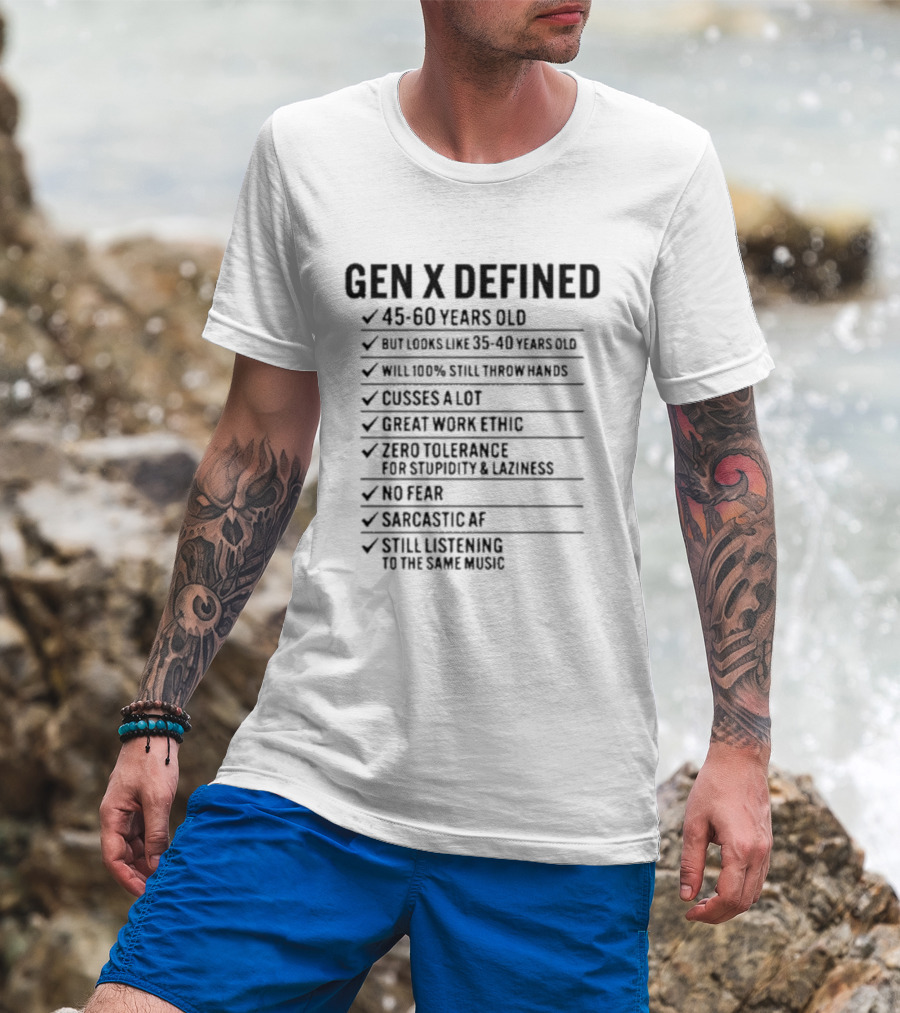 GEN X DEFINED 45 60 Years Old Still Listening To The Same Music Great Work Ethic No Fear T-Shirt