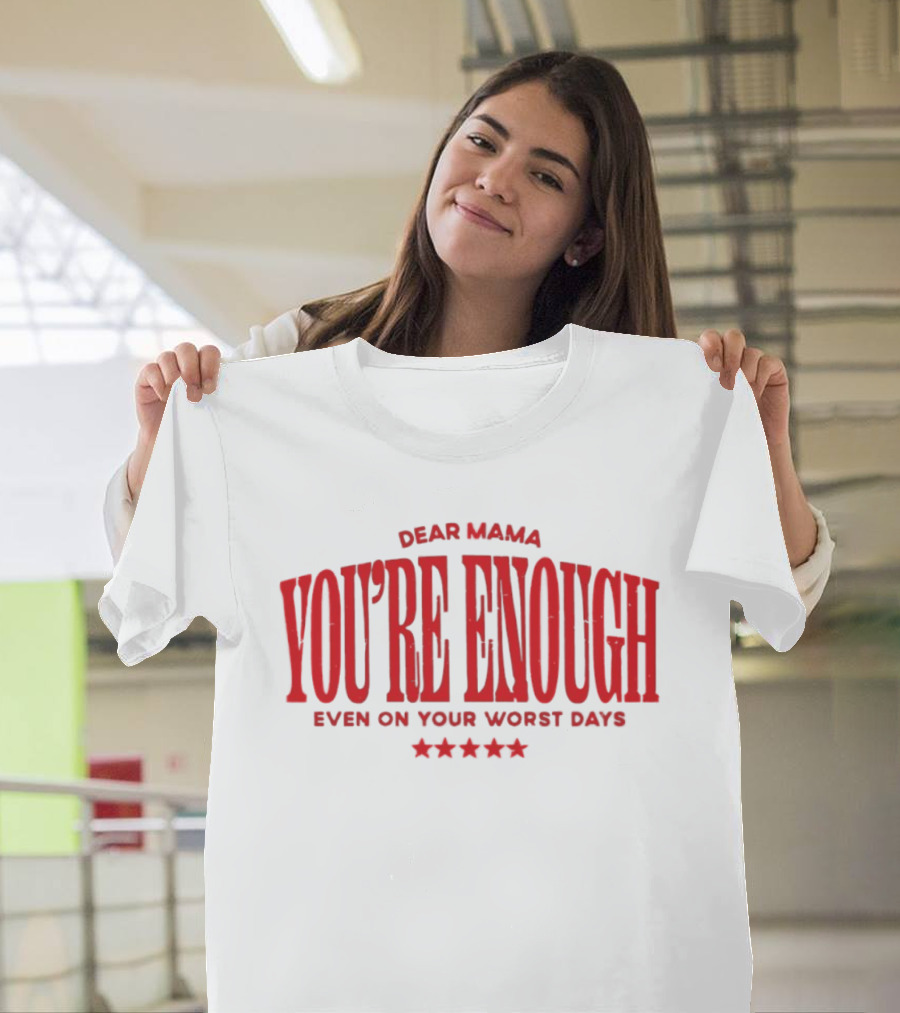 Dear Mama You're Enough Even On Your Worst Days Stars T-Shirt