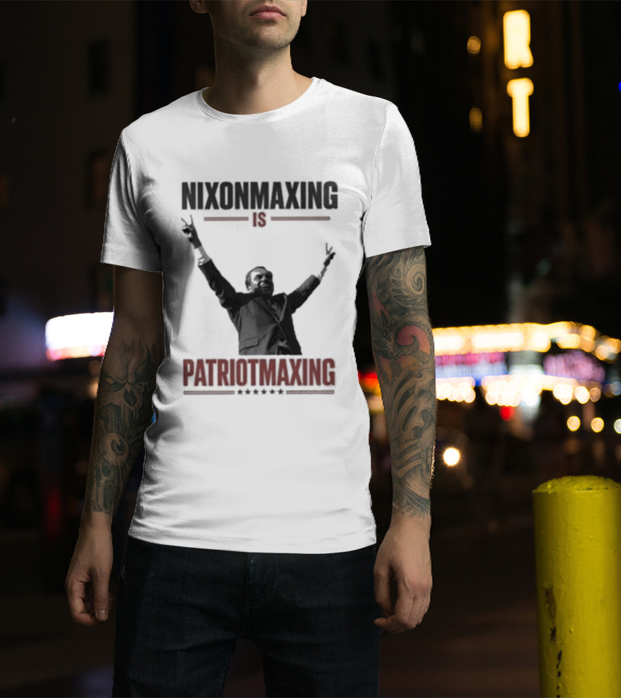 Nixonmaxing Is Patriotmaxing Arms Raised T-Shirt