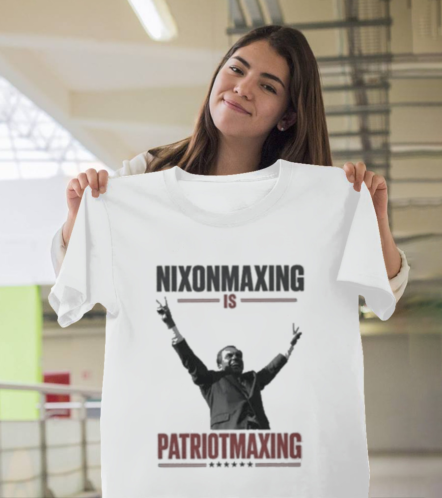 Nixonmaxing Is Patriotmaxing Arms Raised T-Shirt