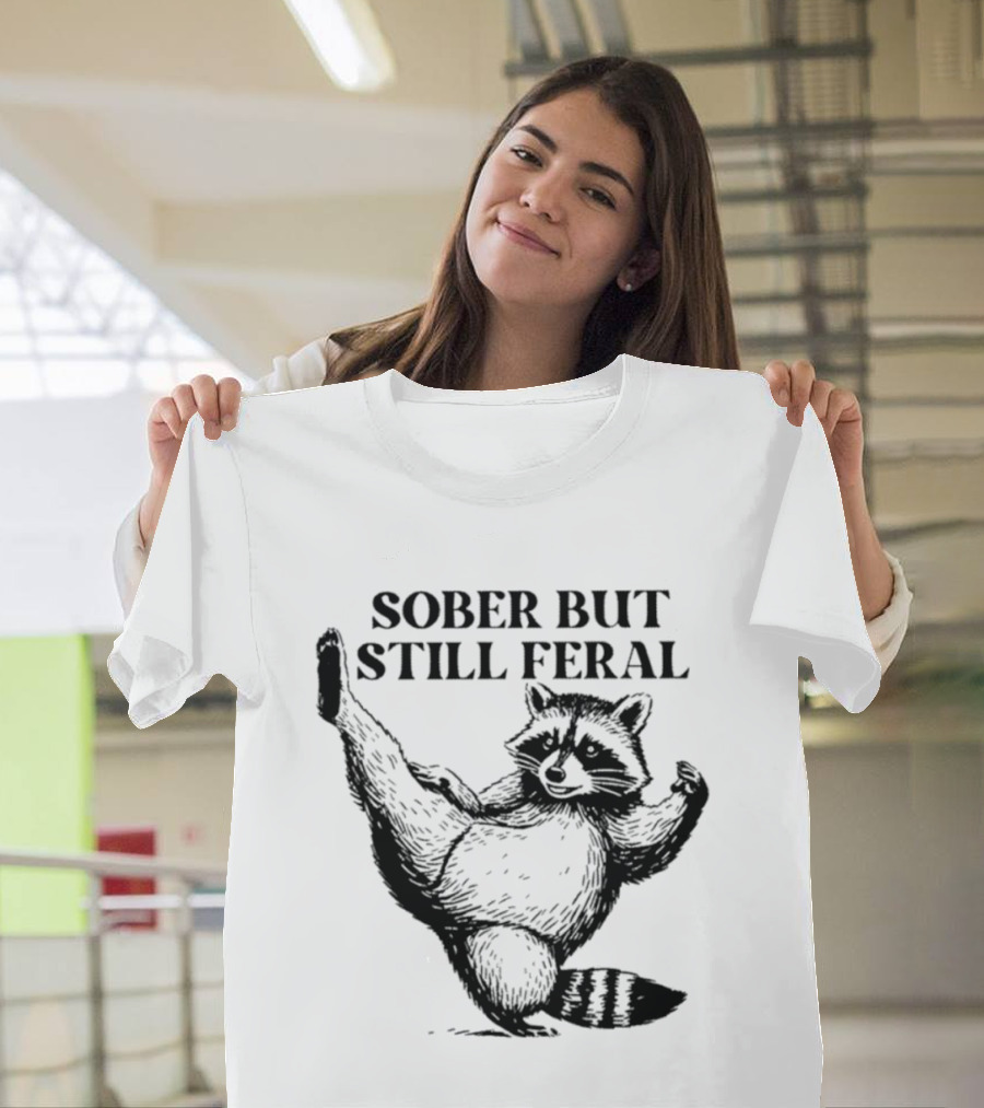 Sober But Still Feral Raccoon Dancing Humor T-Shirt