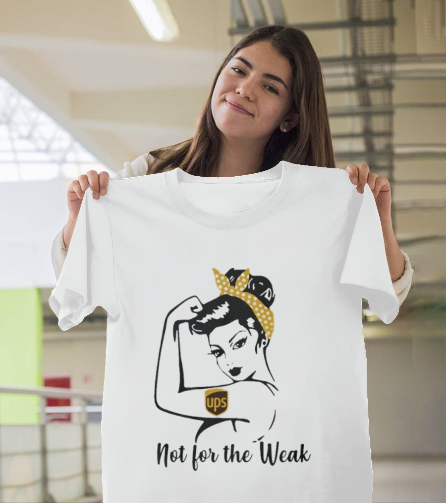 Strong Woman UPS Not For The Weak Rosie Riveter T-Shirt