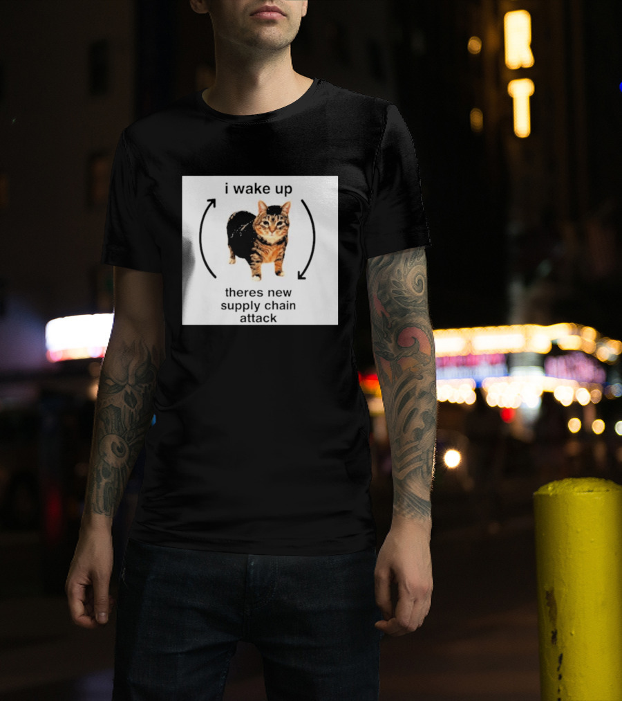 I Wake Up Theres New Supply Chain Attack Cat Meme T-Shirt