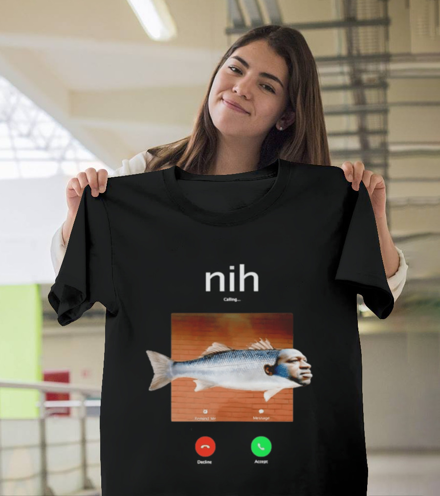 Nih Calling Fish George Floyd Meme Surreal Remind Me Message T-Shirt