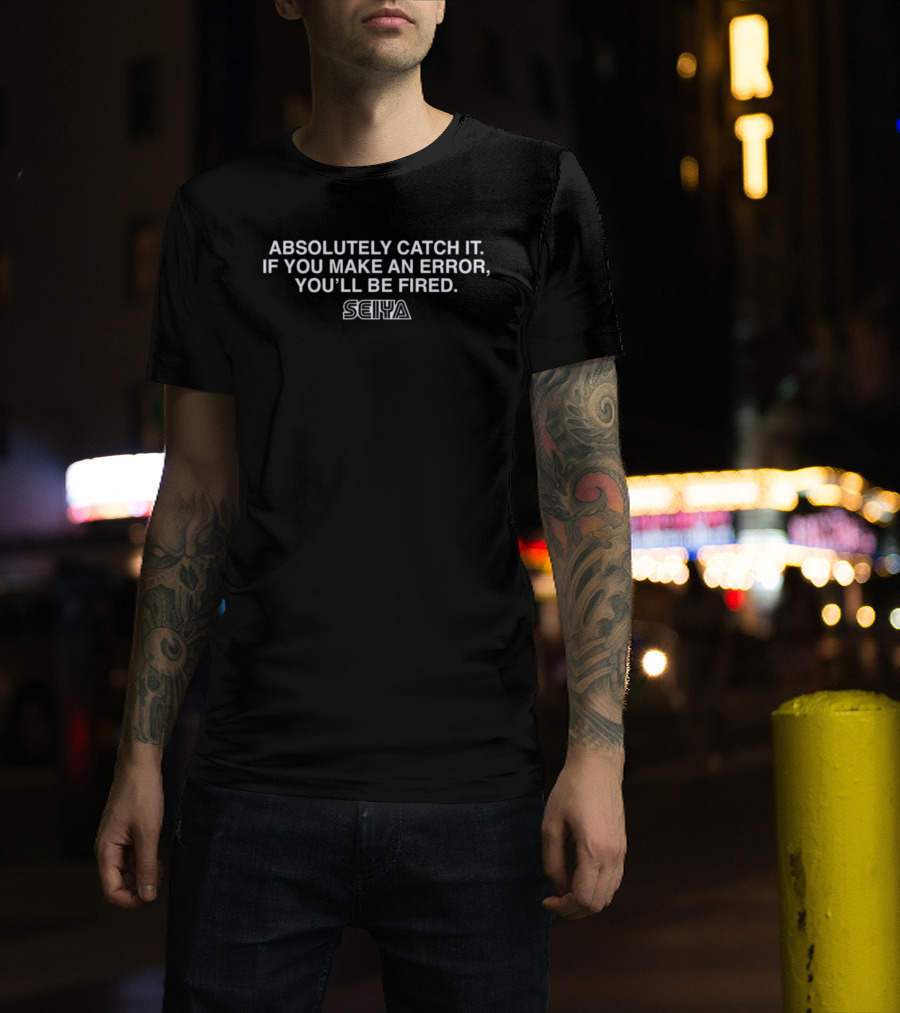 Absolutely Catch It Seiya Suzuki Make An Error You'll Be Fired T-Shirt