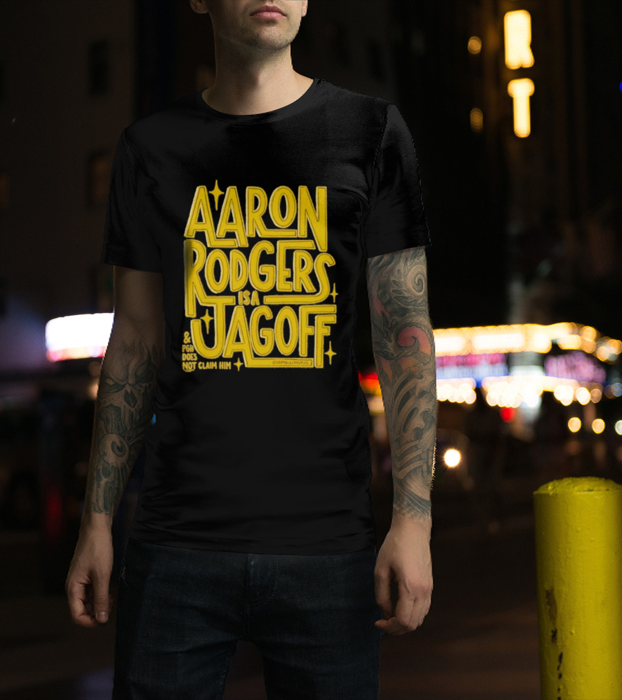 Aaron Rodgers Is A Jagoff Pota Does Not Claim Him T-Shirt