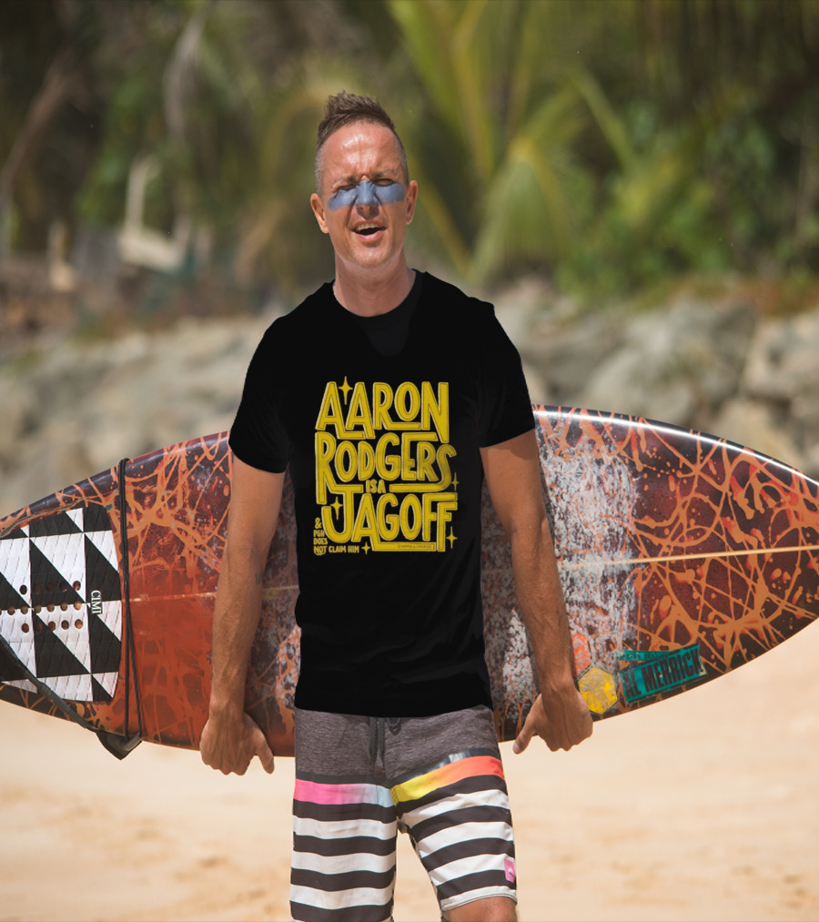 Aaron Rodgers Is A Jagoff Pota Does Not Claim Him T-Shirt