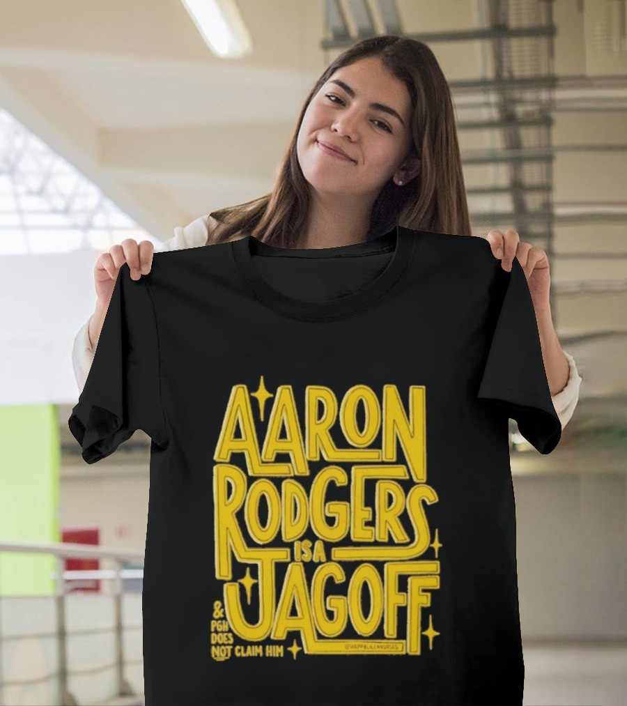 Aaron Rodgers Is A Jagoff Pota Does Not Claim Him T-Shirt