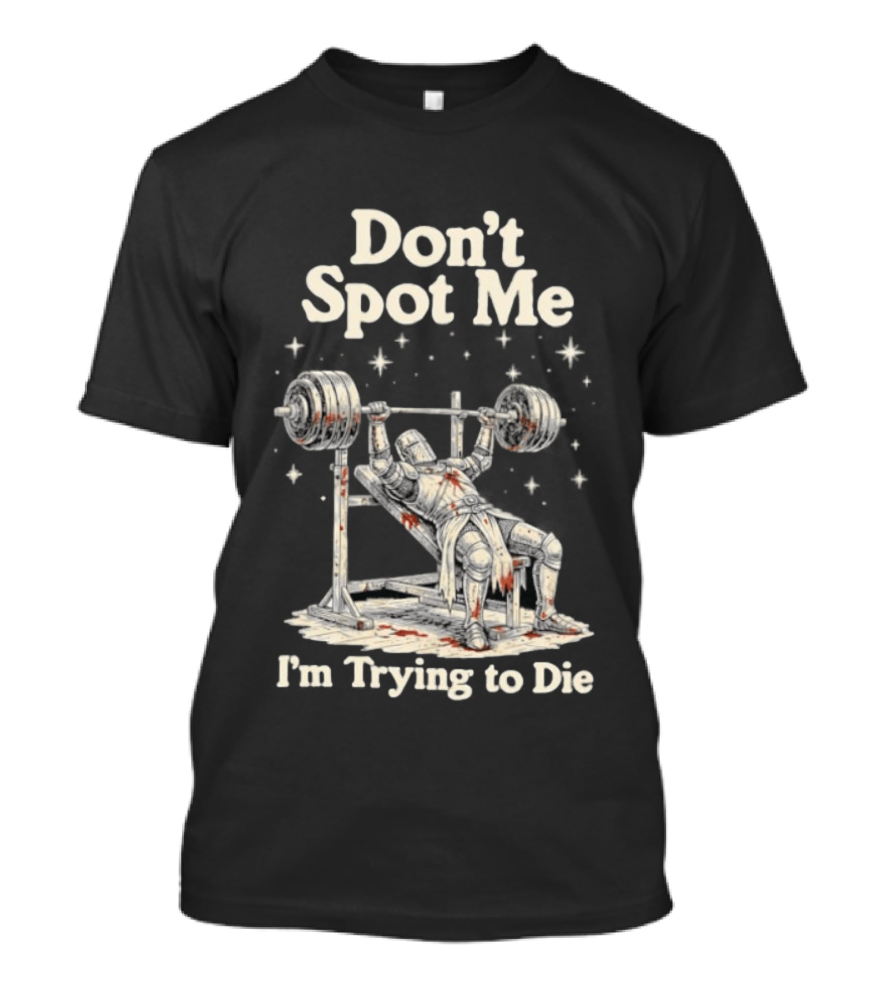 Don't Spot Me I'm Trying To Die Knight Bench Press T-Shirt