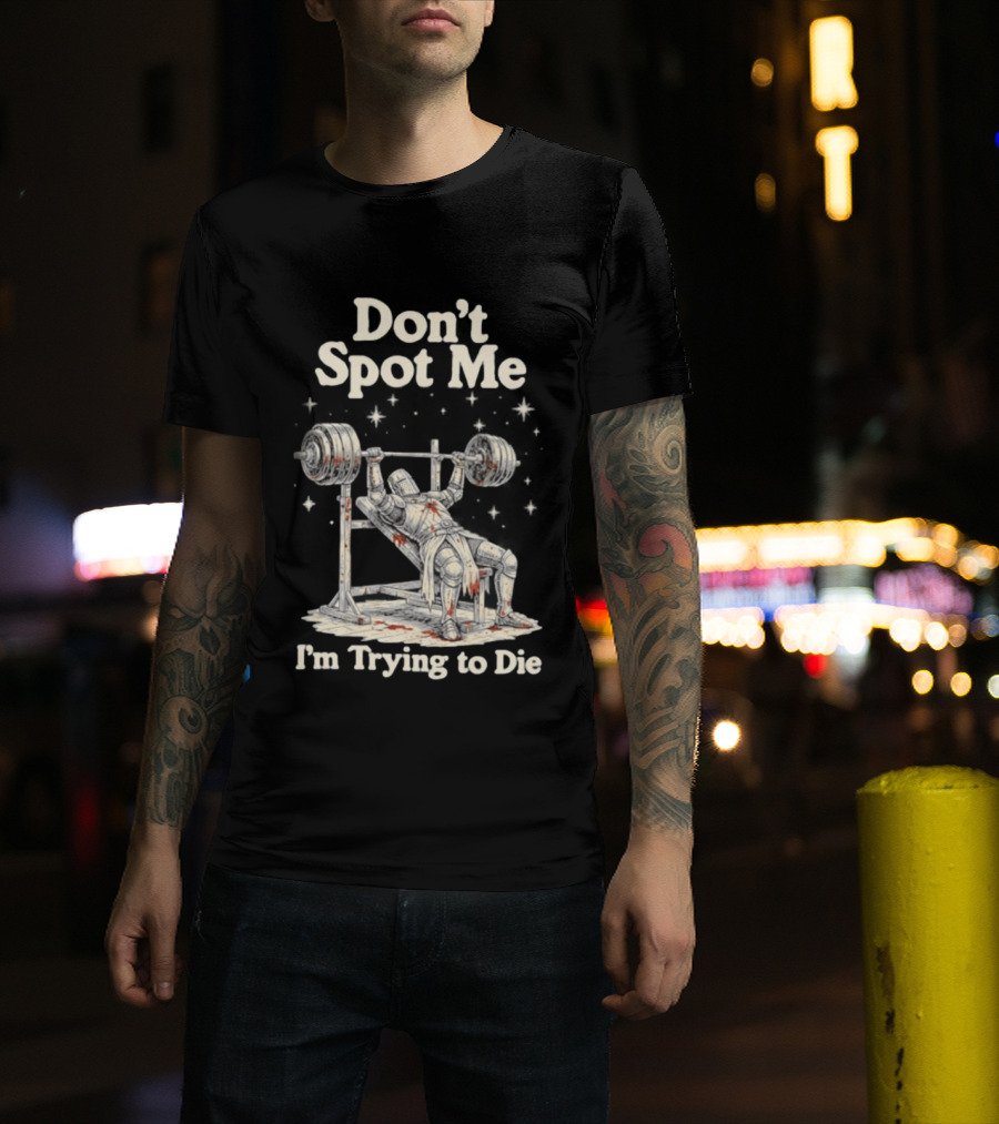 Don't Spot Me I'm Trying To Die Knight Bench Press T-Shirt