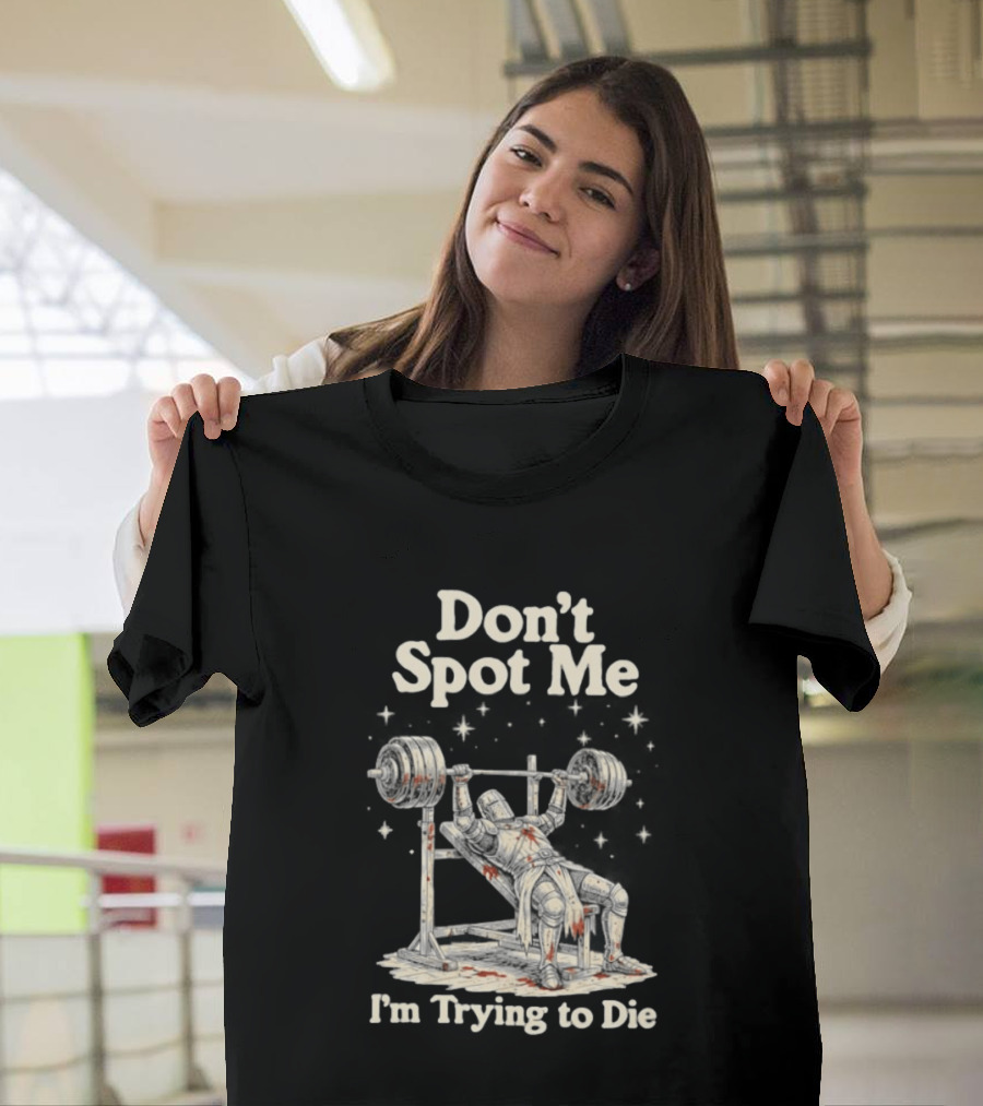 Don't Spot Me I'm Trying To Die Knight Bench Press T-Shirt