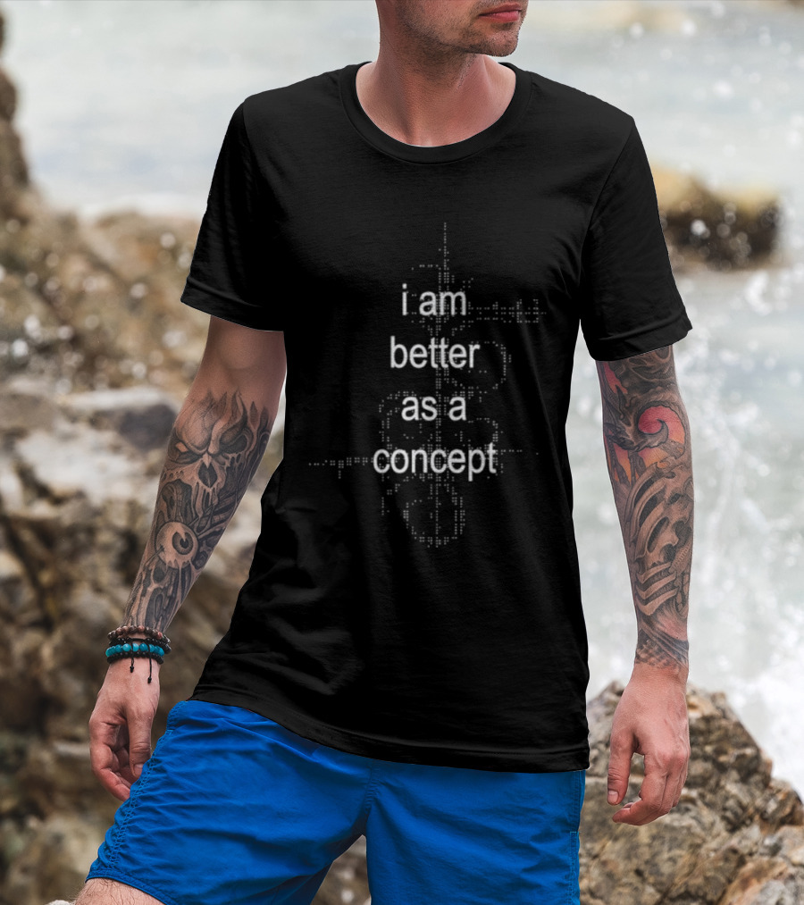I Am Better As A Concept Minimalist T-Shirt