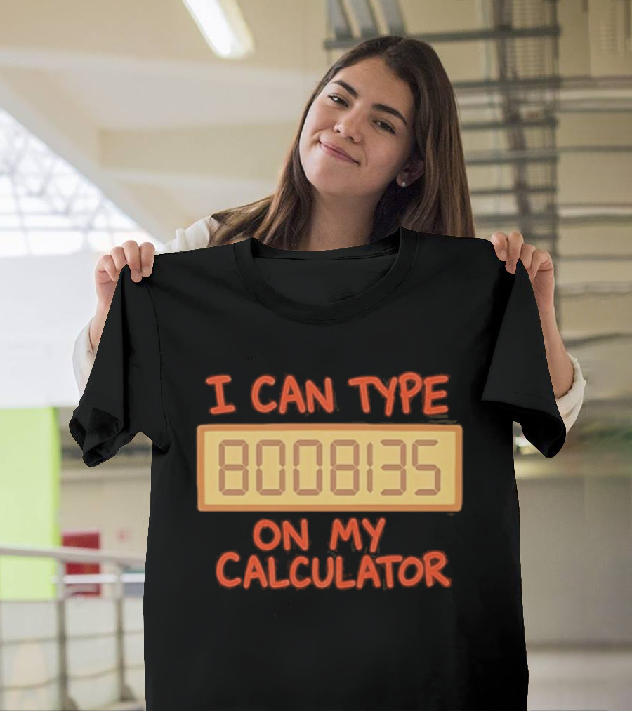 I Can Type 8008135 On My Calculator Retro Calculator Humor T-Shirt