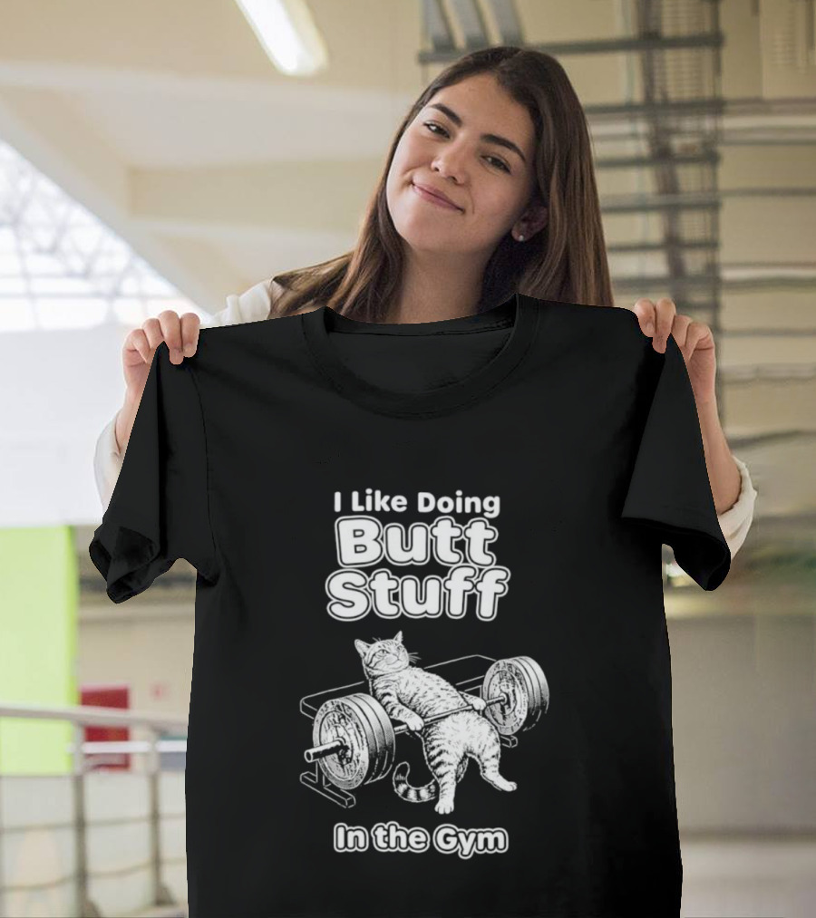 I Like Doing Butt Stuff Cat Weightlifting In The Gym T-Shirt