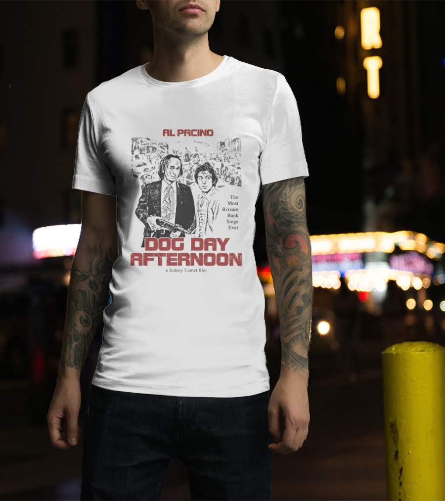 Al Pacino Dog Day Afternoon A Sidney Lumet Film The Most Bizarre Bank Siege Ever T-Shirt