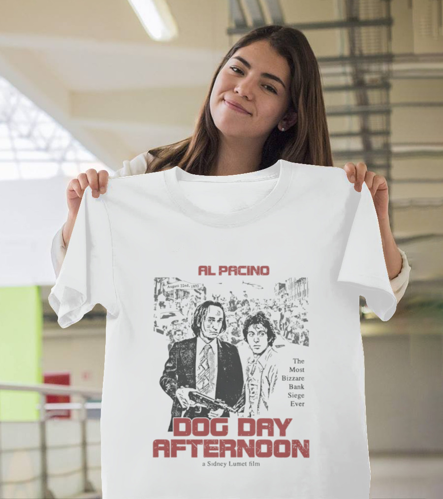 Al Pacino Dog Day Afternoon A Sidney Lumet Film The Most Bizarre Bank Siege Ever T-Shirt