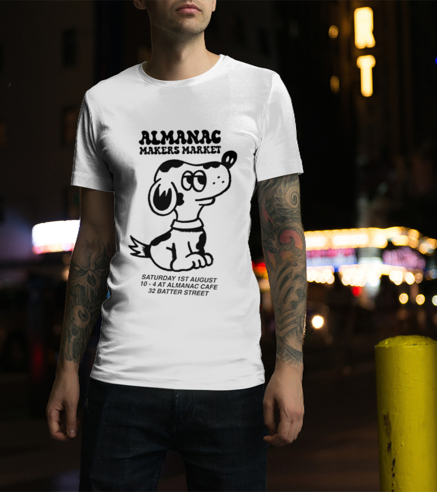 Almanac Makers Market Saturday 1st August At Almanac Cafe 32 Batter Street Cartoon Dog T-Shirt