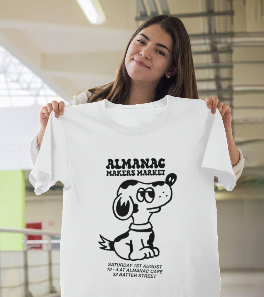 Almanac Makers Market Saturday 1st August At Almanac Cafe 32 Batter Street Cartoon Dog T-Shirt
