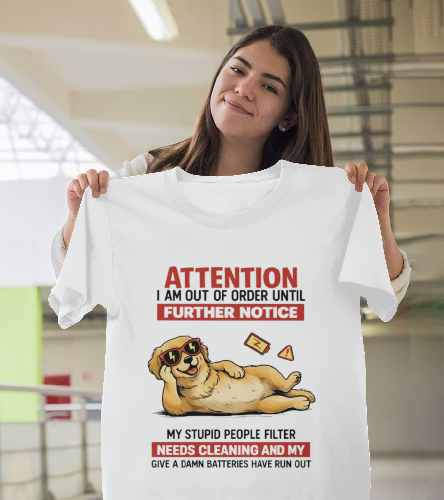Golden Retriever Attention Out Of Order Until Further Notice Stupid People Filter Needs Cleaning Batteries Run Out T-Shirt