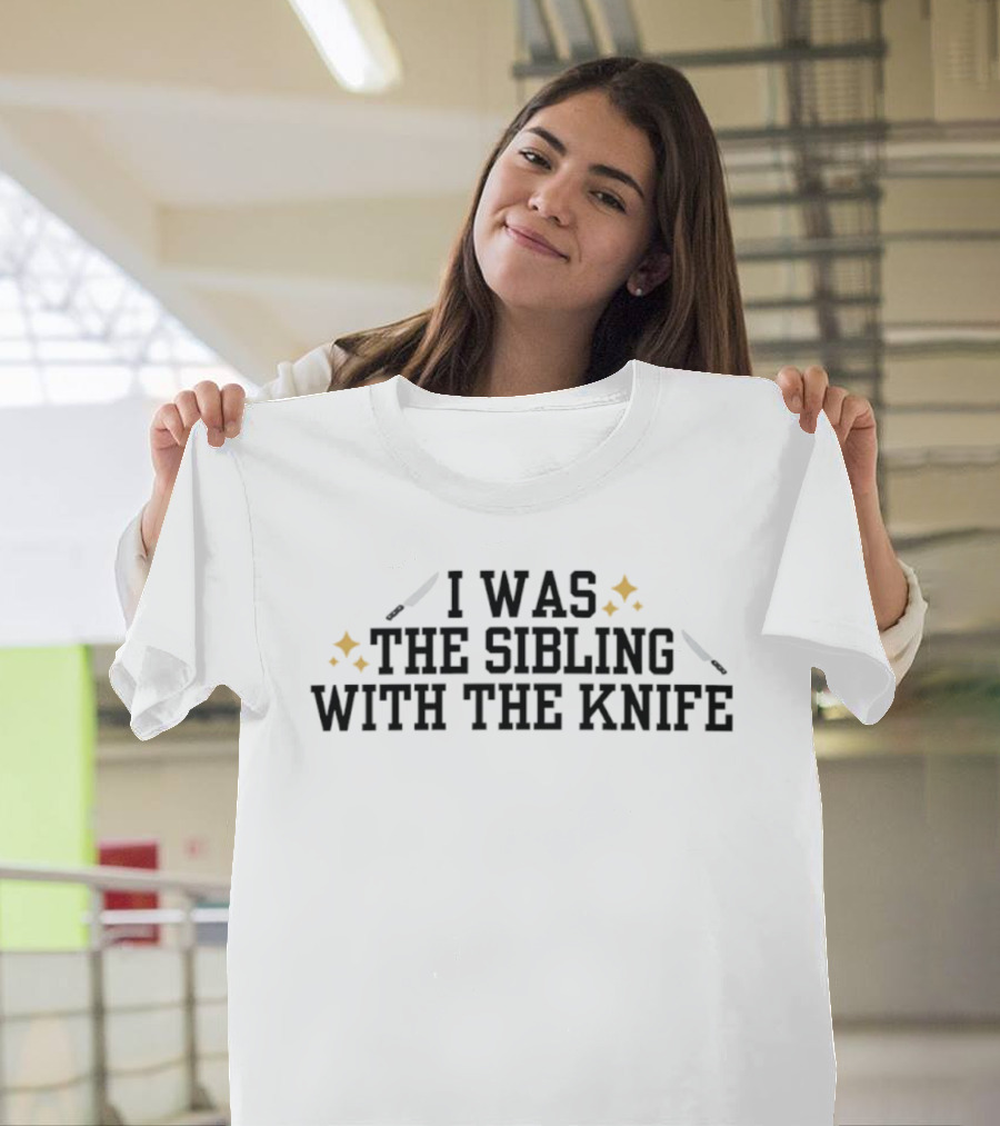 I Was The Sibling With The Knife Funny Family Humor T-Shirt
