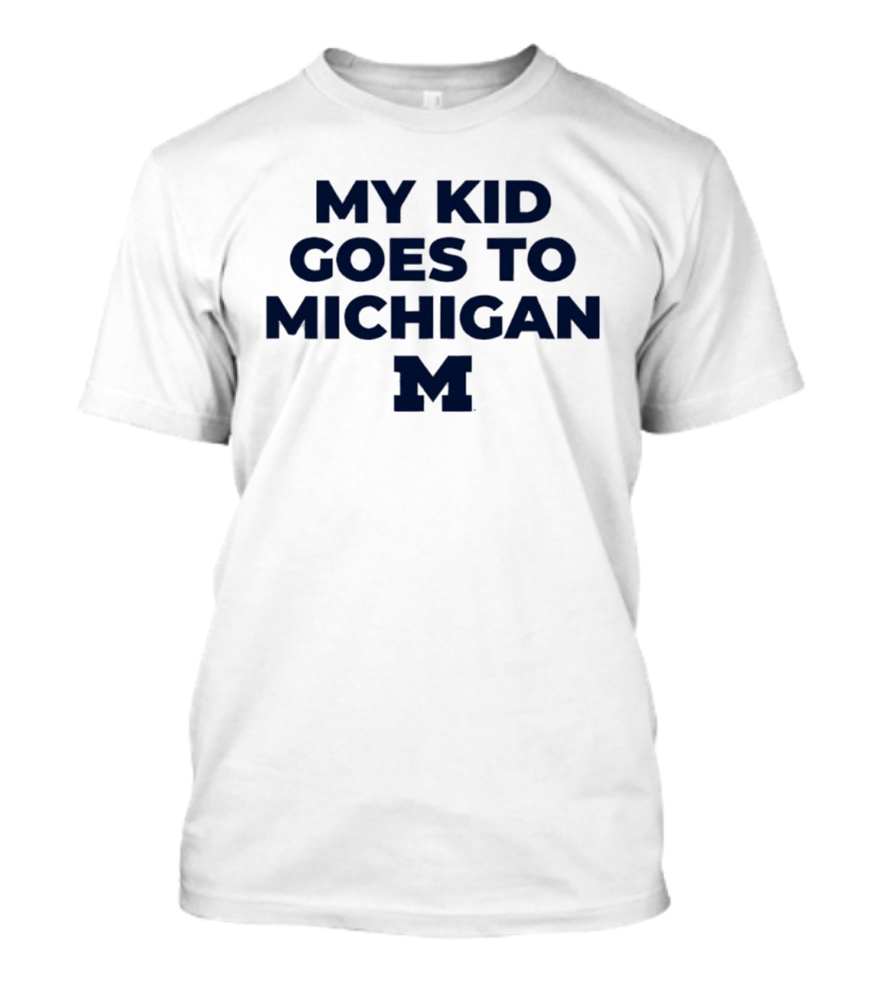 My Kid Goes To Michigan Wolverines 2026 NCAA T-Shirt