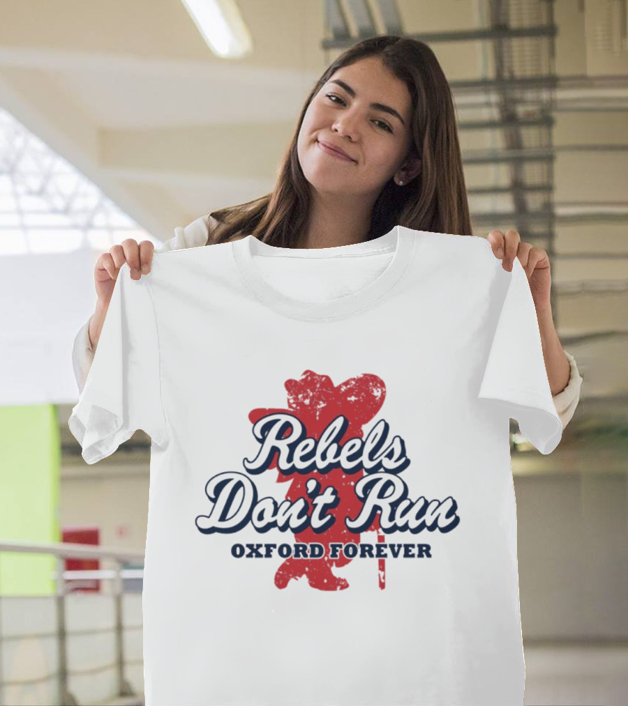 Rebels Don't Run Oxford Forever Ole Miss Rebels Football T-Shirt