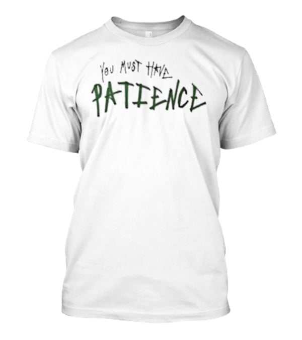 You Must Have Patience Text Design Inspirational Message T-Shirt