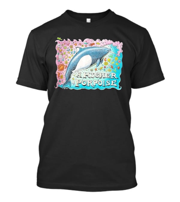 A Higher Porpoise Colorful Dolphin Psychedelic T-Shirt