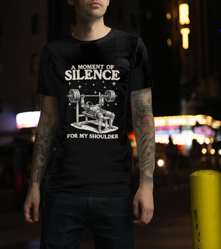 A Moment Of Silence For My Shoulder Weightlifting Bench Press Humor T-Shirt