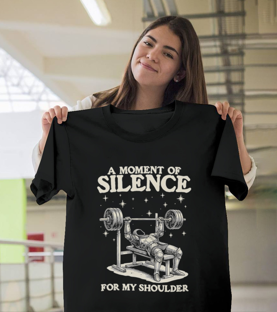 A Moment Of Silence For My Shoulder Weightlifting Bench Press Humor T-Shirt
