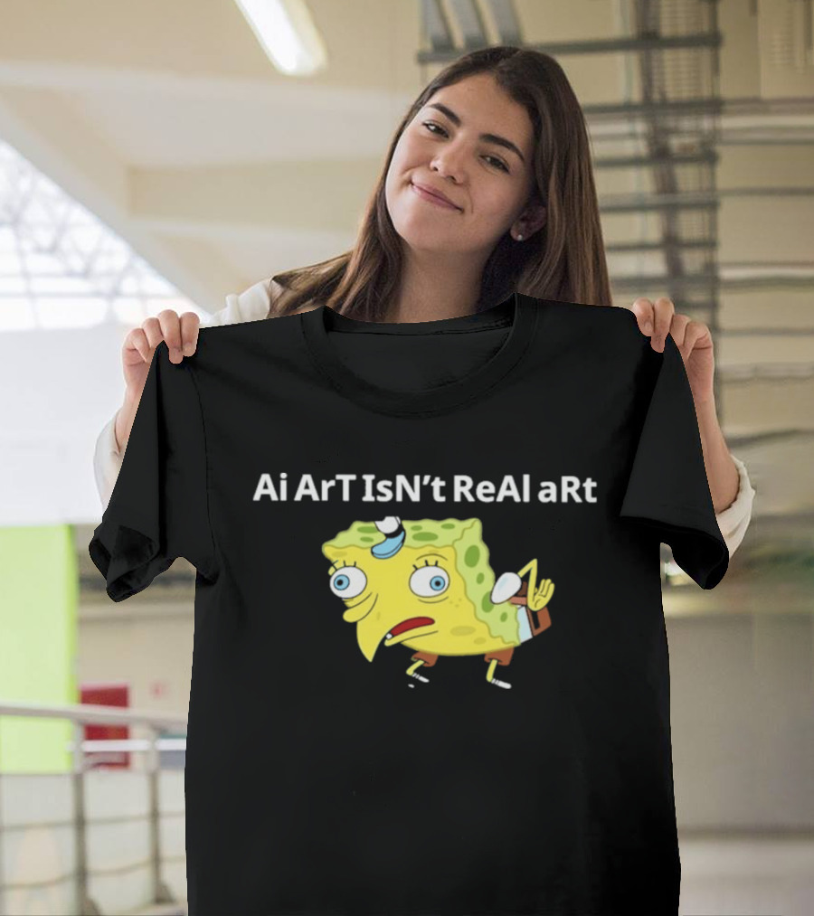 Ai ArT IsN't ReAl ARt Mocking Meme T-Shirt
