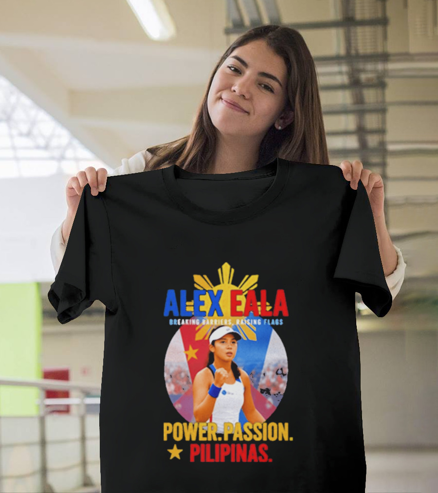 Alex Eala Breaking Barriers Raising Flags Power Passion Pilipinas T-Shirt