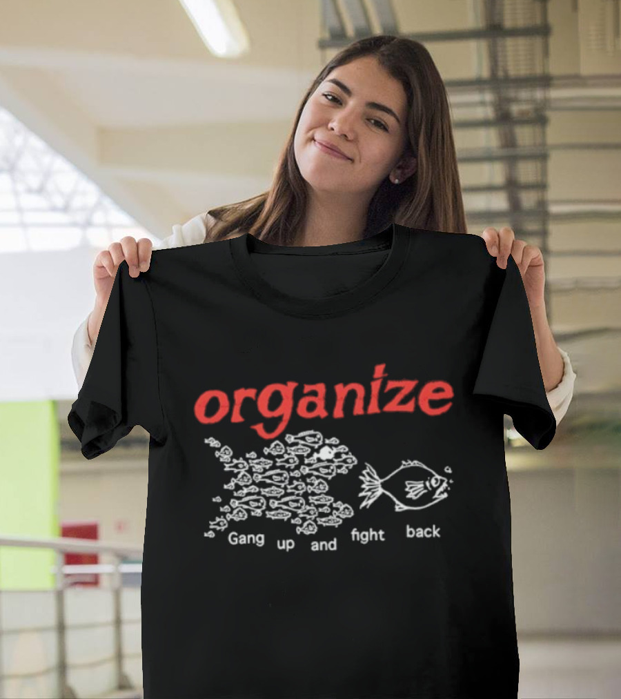 Organize Gang Up And Fight Back Fish Activism T-Shirt