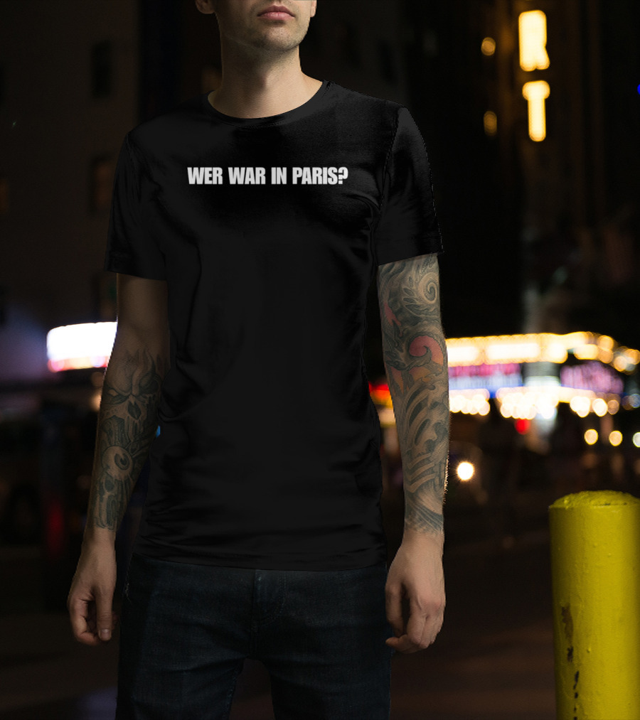 Wer War In Paris Text Phrase T-Shirt