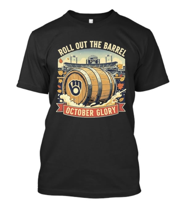 Roll Out The Barrel Milwaukee Brewers October Glory T-Shirt