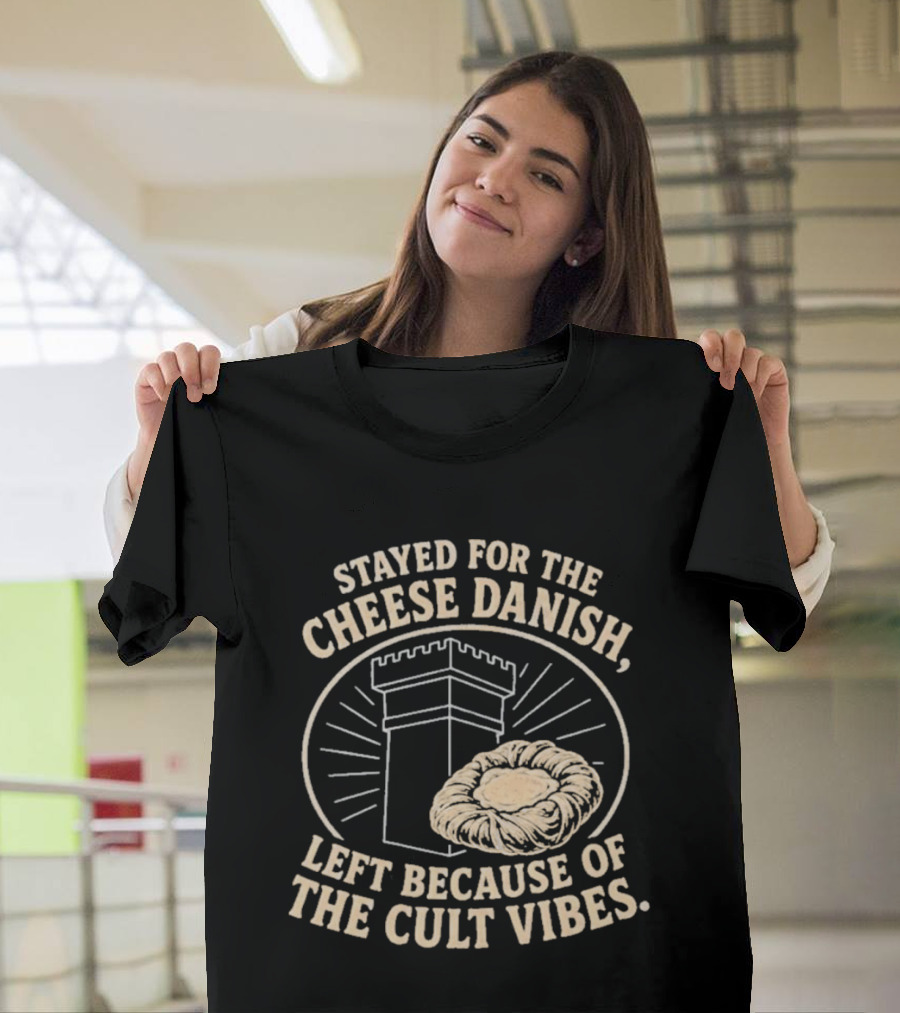 Stayed For The Cheese Danish Left Because Of The Cult Vibes Tower Pastry T-Shirt