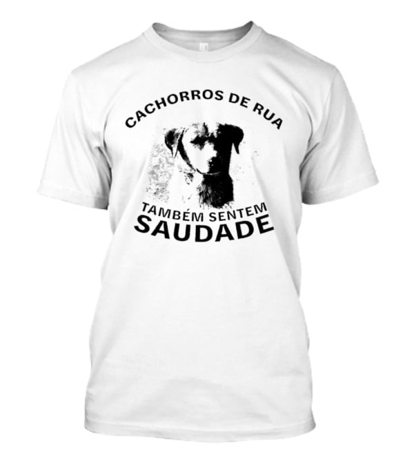 Cachorros De Rua Também Sentem Saudade Sentimental Street Dogs T-Shirt