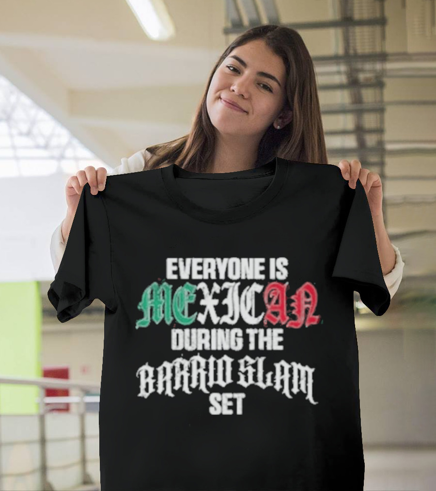 Everyone Is Mexican During The Barrio Slam Set T-Shirt