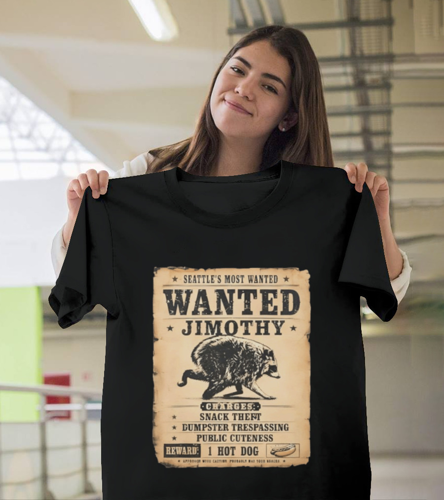 Seattle's Most Wanted Jimothy Raccoon Snack Theft Dumpster Trespassing Public Cuteness Reward 1 Hot Dog T-Shirt