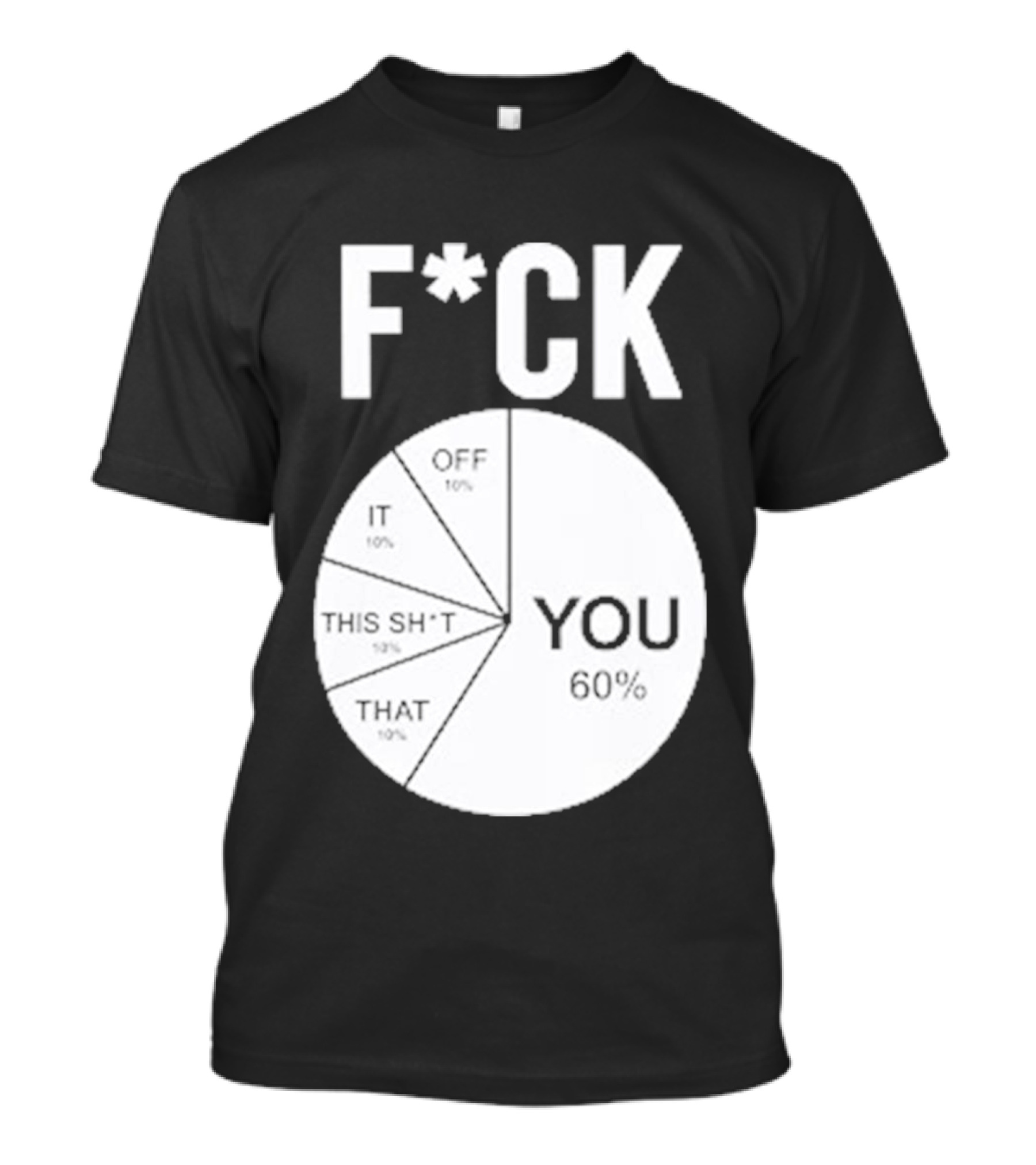 F*CK You Pie Chart 60 Percent T-Shirt