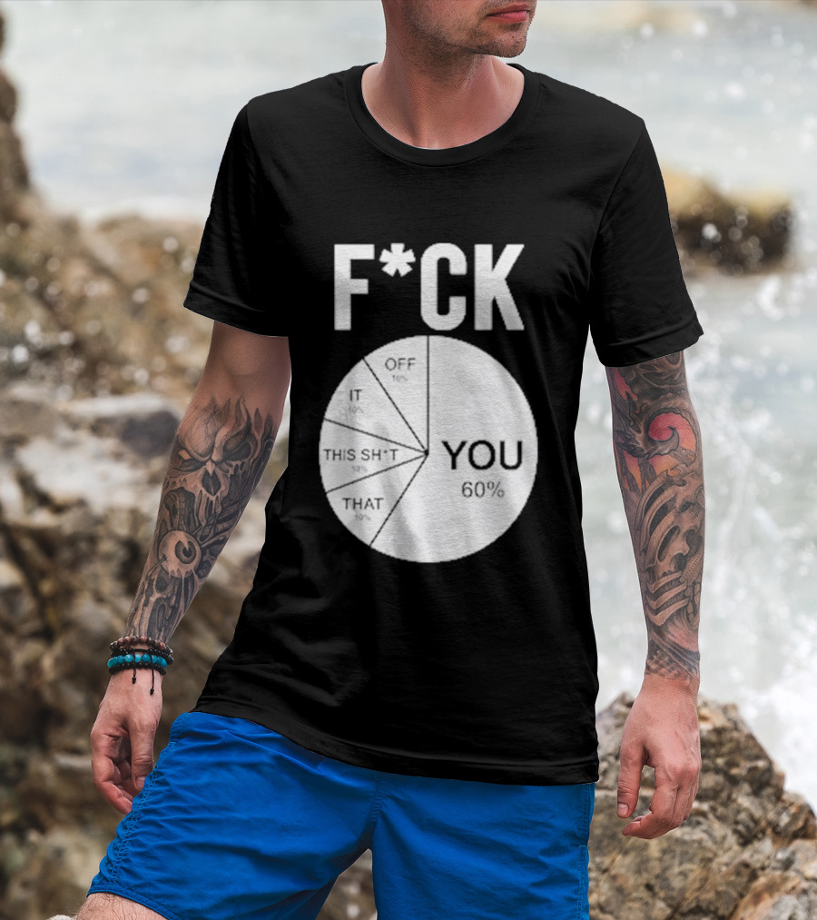 F*CK You Pie Chart 60 Percent T-Shirt