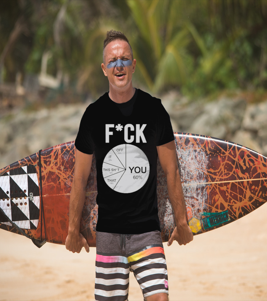 F*CK You Pie Chart 60 Percent T-Shirt