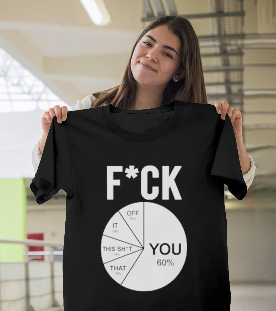 F*CK You Pie Chart 60 Percent T-Shirt